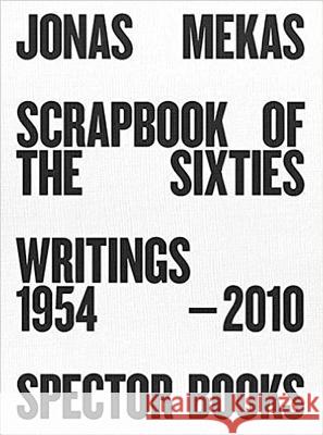 Scrapbook of the Sixties: Writings 1958 - 2010 (Reprint) Jonas Mekas, Anne Konig 9783959050333 Spector Books