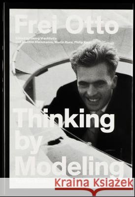 Frei Otto: Thinking by Modeling Otto, Frei 9783959050890