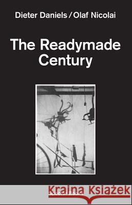 The Readymade Century Dieter Daniels 9783959051392 Spector Books