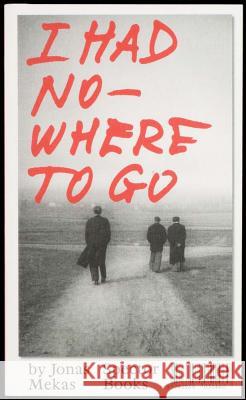 I Had Nowhere to Go Jonas Mekas 9783959051460