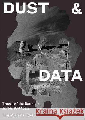 Dust & Data: Traces of the Bauhaus Across 100 Years Weizman, Ines 9783959052306 Spector Books