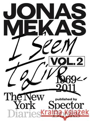 I Seem to Live: The New York Diaries, 1969-2011: Volume 2 Mekas, Jonas 9783959052900