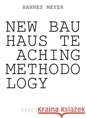 Hannes Meyer: New Bauhaus Teaching Methodology: From Dessau to Mexico Spector Bureau, Philipp Oswalt 9783959053068 Spector Books