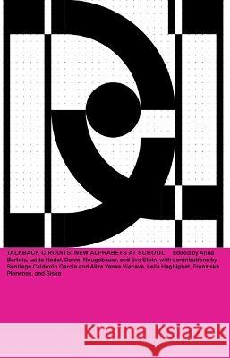 DNA #23: Talkback Circuits: New Alphabets at School Anna Bartels Laida Hadel Daniel Neugebauer 9783959056625