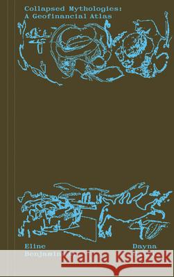 Collapsed Mythologies: A Geofinancial Atlas Eline Benjaminsen 9783959058490 Spector Books