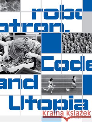 Robotron: Code and Utopia Inke Arns Sabine Weier Jan Wenzel 9783959059534