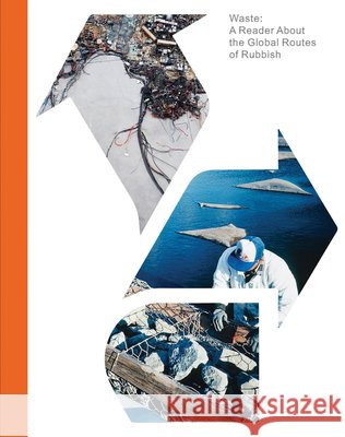 Waste: A Reader about the Global Routes of Rubbish Amanda Boetzkes Jennifer Gabrys Susi Gutsche 9783959059619