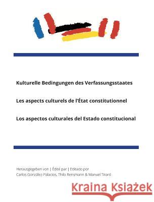 Kulturelle Bedingungen des VerfassungsstaatesLes aspects culturels de l'État constitutionnelLos aspectos culturales del Estado constitucional Palacios, Carlos 9783959080279