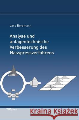 Analyse und anlagentechnische Verbesserung des Nasspressverfahrens Jana Bergmann 9783959080392