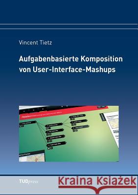 Aufgabenbasierte Komposition von User-Interface-Mashups Vincent Tietz 9783959080521 Tudpress Verlag Der Wissenschaften Gmbh