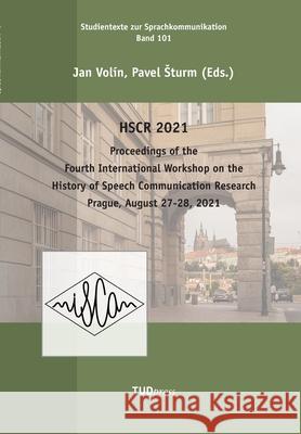 Proceedings of the Fourth International Workshop on the History of Speech Communication Research: Prague, August 27-28, 2021 Volín, Pavel Sturm 9783959084345