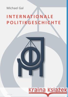 Internationale Politikgeschichte Michael Gal 9783959084468 Thelem / W.E.B Universitatsverlag Und Buchhan
