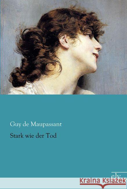 Stark wie der Tod Maupassant, Guy de 9783959090100 Europäischer Literaturverlag