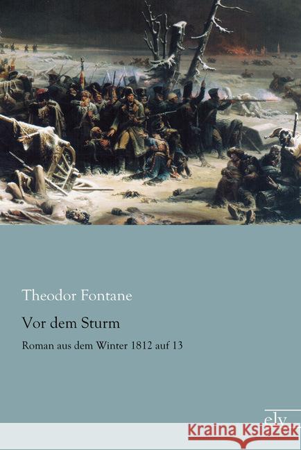 Vor dem Sturm : Roman aus dem Winter 1812 auf 13 Fontane, Theodor 9783959090292 Europäischer Literaturverlag