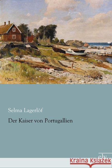 Der Kaiser von Portugallien : Eine Geschichte aus dem Värmland Lagerlöf, Selma 9783959090339