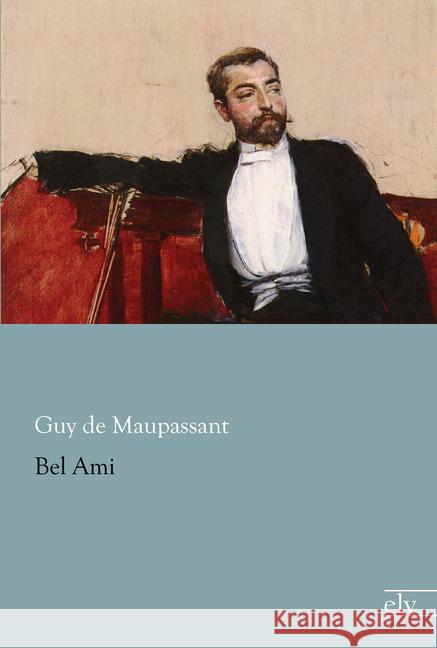 Bel Ami Maupassant, Guy de 9783959090483 Europäischer Literaturverlag