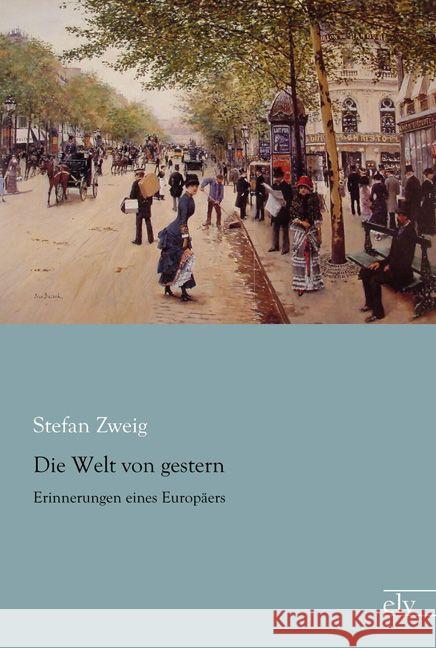 Die Welt von gestern : Erinnerungen eines Europäers Zweig, Stefan 9783959090520 Europäischer Literaturverlag