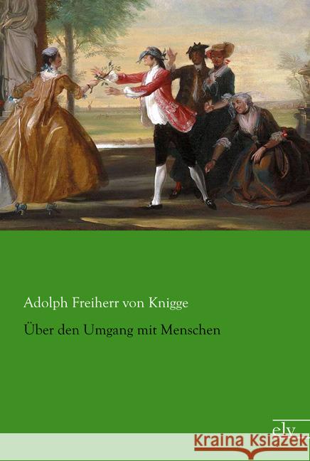 Über den Umgang mit Menschen Knigge, Adolph Frhr. von 9783959090674 Europäischer Literaturverlag