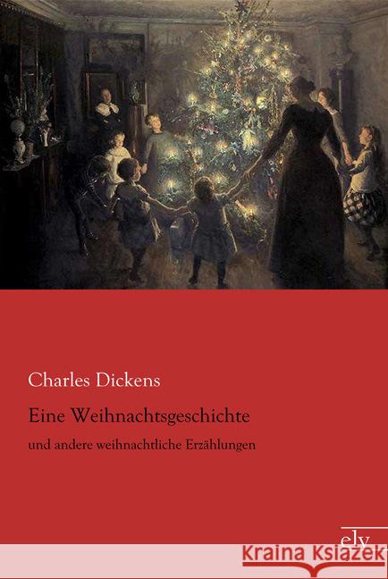 Eine Weihnachtsgeschichte : und andere weihnachtliche Erzählungen Dickens, Charles 9783959090759 Europäischer Literaturverlag