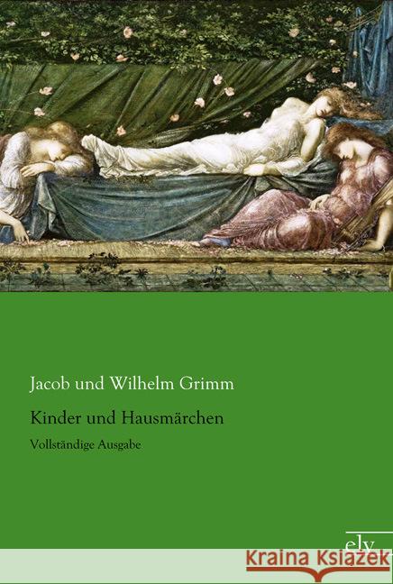 Kinder und Hausmärchen : Vollständige Ausgabe Grimm, Jacob; Grimm, Wilhelm 9783959090766 Europäischer Literaturverlag