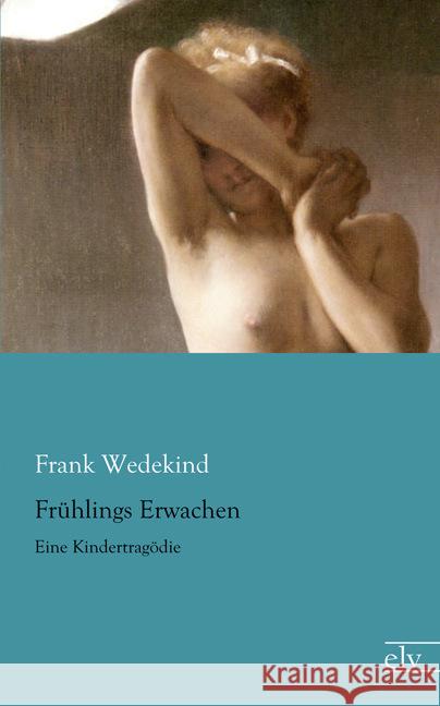 Frühlings Erwachen : Eine Kindertragödie Wedekind, Frank 9783959090773 Europäischer Literaturverlag