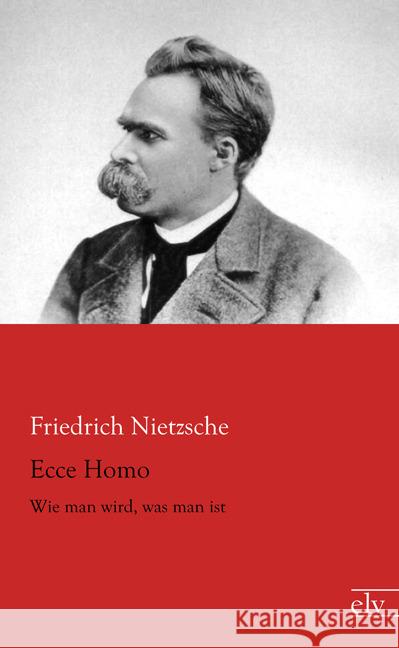 Ecce Homo : Wie man wird, was man ist Nietzsche, Friedrich 9783959090872 Europäischer Literaturverlag