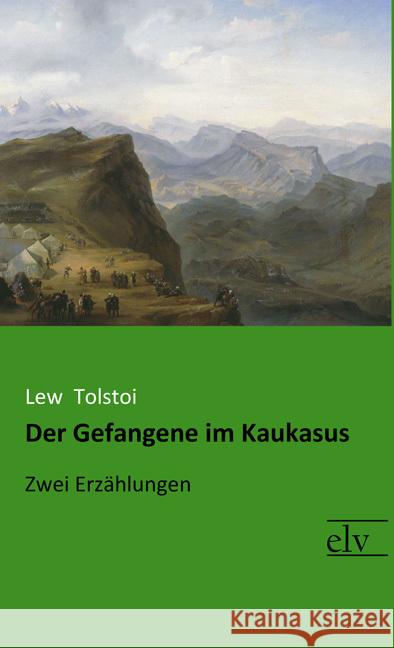 Der Gefangene im Kaukasus : Zwei Erzählungen Tolstoi, Leo N. 9783959091039 Europäischer Literaturverlag