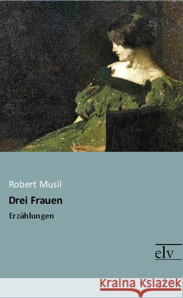 Drei Frauen : Erzählungen Musil, Robert 9783959091046