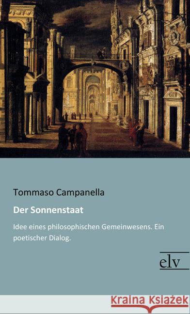 Der Sonnenstaat : Idee eines philosophischen Gemeinwesens Campanella, Tommaso 9783959091077