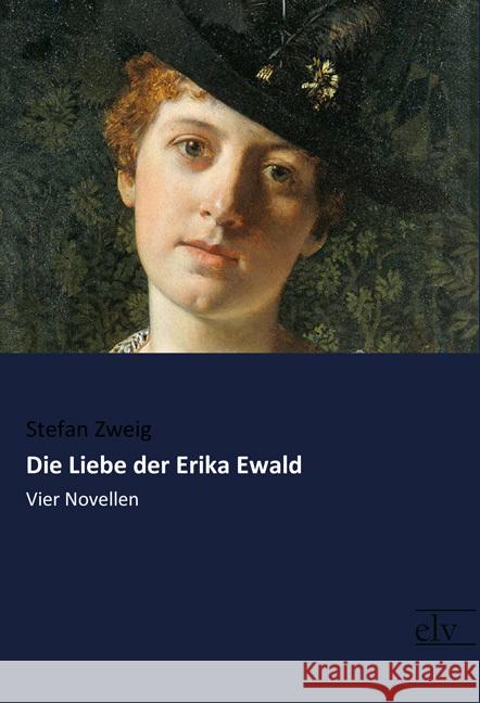 Die Liebe der Erika Ewald : Vier Novellen Zweig, Stefan 9783959091343