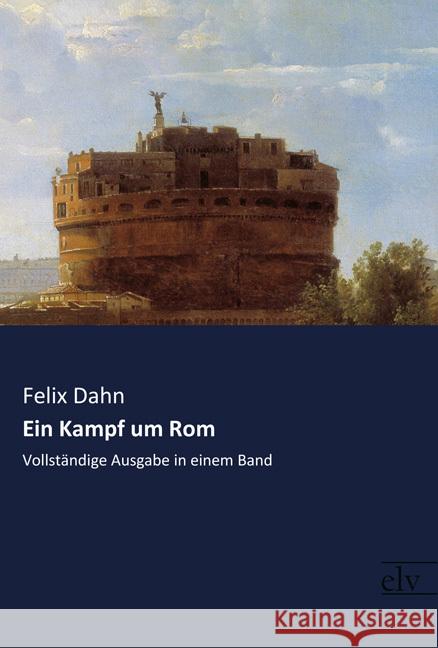 Ein Kampf um Rom : Vollständige Ausgabe in einem Band Dahn, Felix 9783959091381 Europäischer Literaturverlag