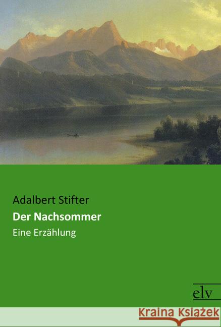 Der Nachsommer : Eine Erzählung Stifter, Adalbert 9783959091466 Europäischer Literaturverlag