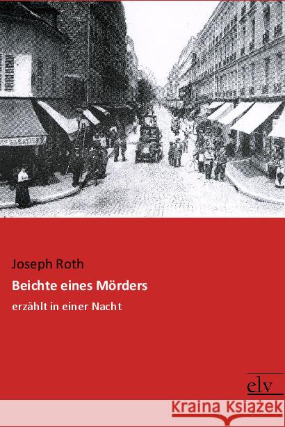 Beichte eines Mörders : erzählt in einer Nacht Roth, Joseph 9783959091473 Europäischer Literaturverlag