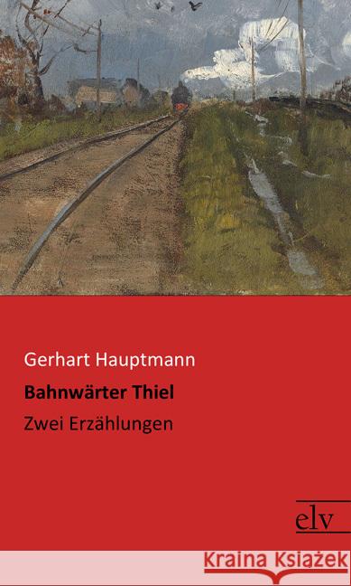 Bahnwärter Thiel : Zwei Erzählungen Hauptmann, Gerhart 9783959091480 Europäischer Literaturverlag