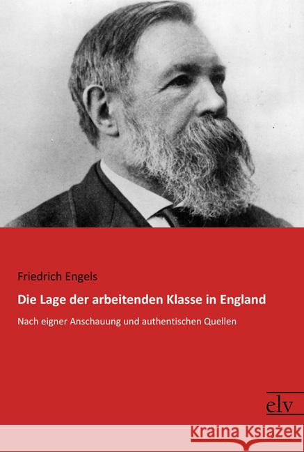 Die Lage der arbeitenden Klasse in England : Nach eigner Anschauung und authentischen Quellen Engels, Friedrich 9783959091855 Europäischer Literaturverlag