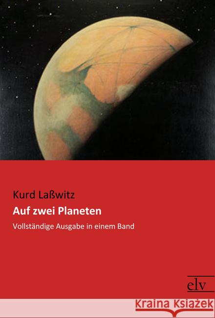 Auf zwei Planeten : Vollständige Ausgabe in einem Band Laßwitz, Kurd 9783959092197 Europäischer Literaturverlag