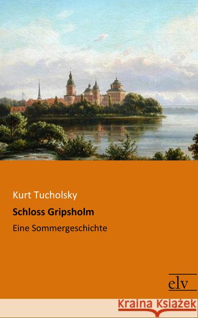 Schloss Gripsholm : Eine Sommergeschichte Tucholsky, Kurt 9783959092241 Europäischer Literaturverlag