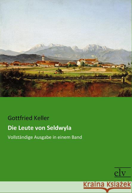 Die Leute von Seldwyla : Vollständige Ausgabe in einem Band Keller, Gottfried 9783959092289