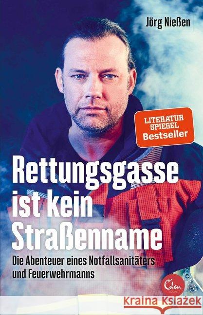 Rettungsgasse ist kein Straßenname : Die Abenteuer eines Notfallsanitäters und Feuerwehrmanns Nießen, Jörg 9783959101776 Eden Books