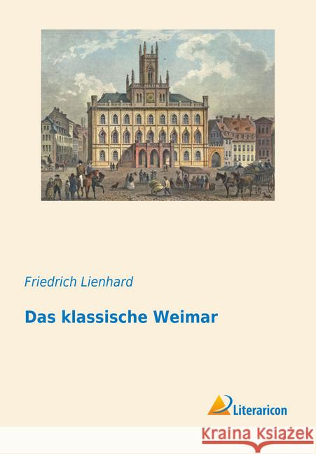 Das klassische Weimar Lienhard, Friedrich 9783959130158 Literaricon