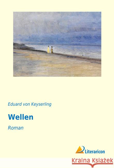 Wellen : Roman Keyserling, Eduard von 9783959130233 Literaricon