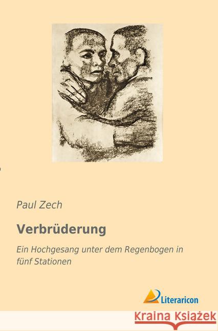 Verbrüderung : Ein Hochgesang unter dem Regenbogen in fünf Stationen Zech, Paul 9783959130240 Literaricon