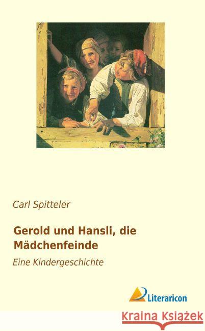 Gerold und Hansli, die M dchenfeinde : Eine Kindergeschichte Spitteler, Carl 9783959130363