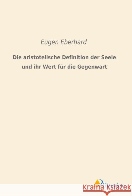 Die aristotelische Definition der Seele und ihr Wert für die Gegenwart Eberhard, Eugen 9783959130394