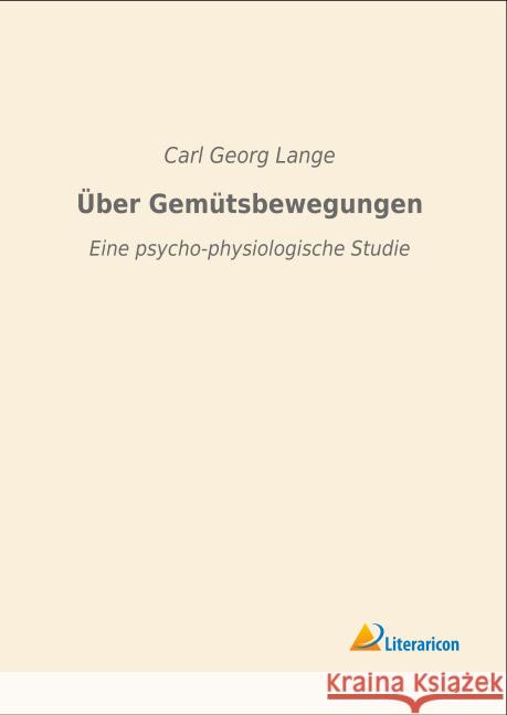 Über Gemütsbewegungen : Eine psycho-physiologische Studie Lange, Carl Georg 9783959130561 Literaricon