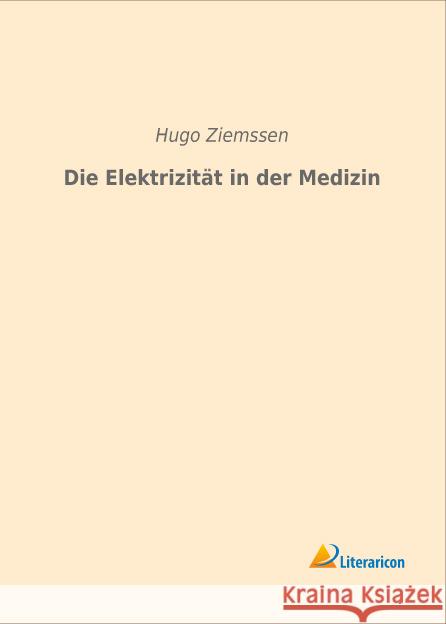 Die Elektrizität in der Medizin Ziemssen, Hugo 9783959130905 Literaricon
