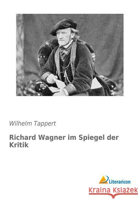 Richard Wagner im Spiegel der Kritik Tappert, Wilhelm 9783959130974 Literaricon