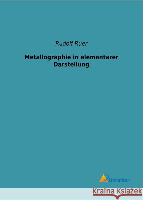 Metallographie in elementarer Darstellung Ruer, Rudolf 9783959130981 Literaricon