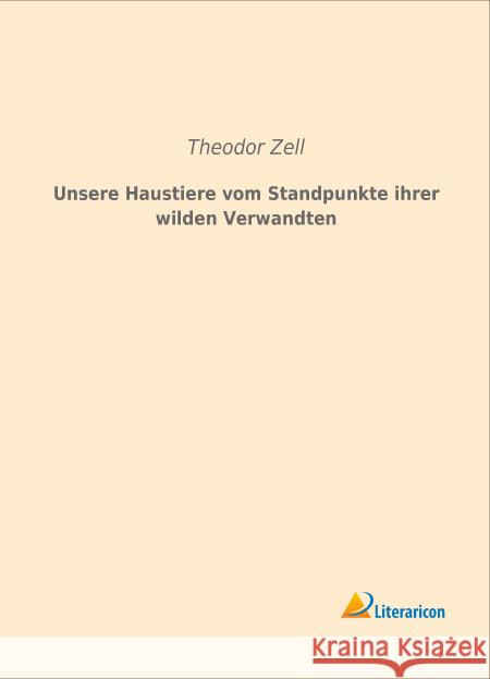 Unsere Haustiere vom Standpunkte ihrer wilden Verwandten Zell, Theodor 9783959131094