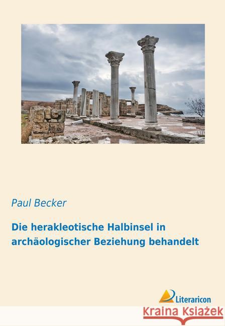 Die herakleotische Halbinsel in archäologischer Beziehung behandelt Becker, Paul 9783959131162